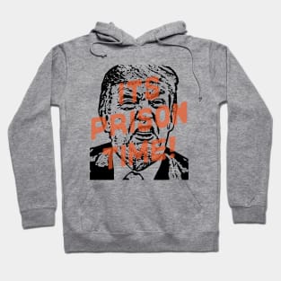 It's Prison Time! for Trump Hoodie